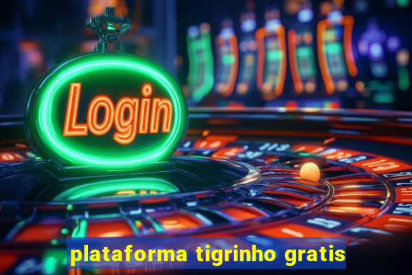 plataforma tigrinho gratis